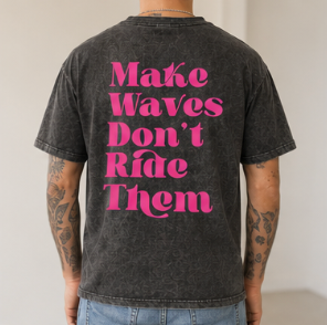 Make Waves Don’t Ride Them T-Shirt