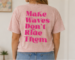 Make Waves Don’t Ride Them T-Shirt