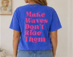 Make Waves Don’t Ride Them T-Shirt