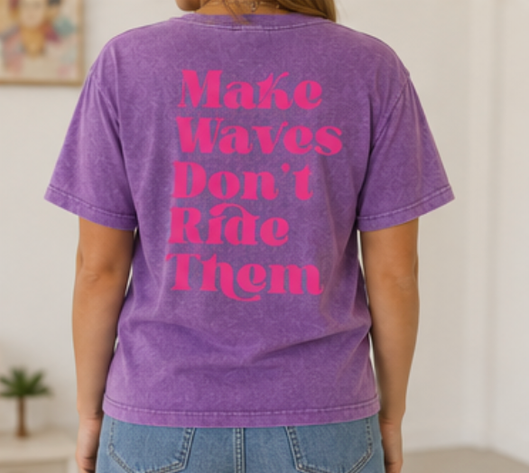 Make Waves Don’t Ride Them T-Shirt