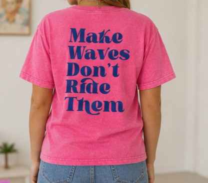 Make Waves Don’t Ride Them T-Shirt
